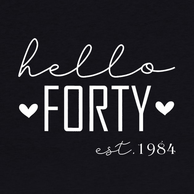 40 Years Old Funny Hello Forty Est 1984 40th Birthday by Saboia Alves